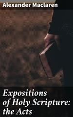 Expositions of Holy Scripture: the Acts