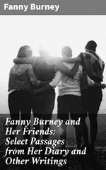 Fanny Burney and Her Friends: Select Passages from Her Diary and Other Writings