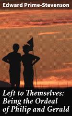 Left to Themselves: Being the Ordeal of Philip and Gerald