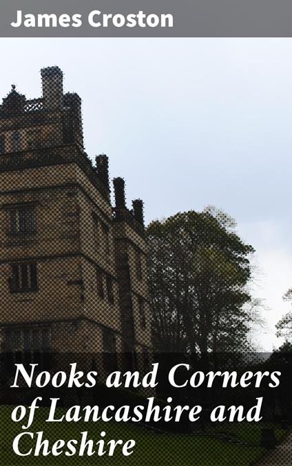 Nooks and Corners of Lancashire and Cheshire