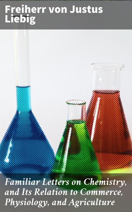 Familiar Letters on Chemistry, and Its Relation to Commerce, Physiology, and Agriculture