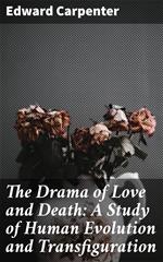 The Drama of Love and Death: A Study of Human Evolution and Transfiguration