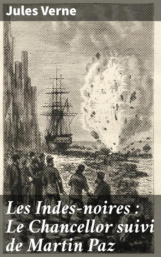 Les Indes-noires : Le Chancellor suivi de Martin Paz