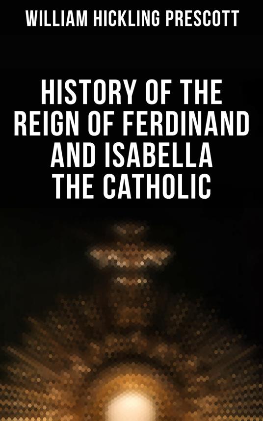 History of the Reign of Ferdinand and Isabella the Catholic