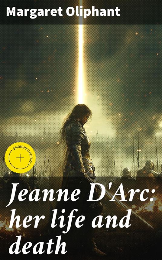 Jeanne D'Arc: her life and death
