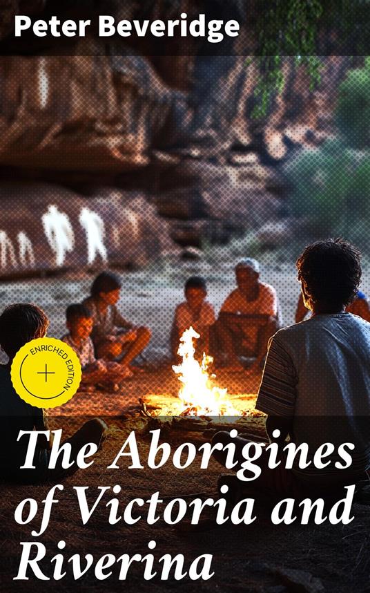The Aborigines of Victoria and Riverina