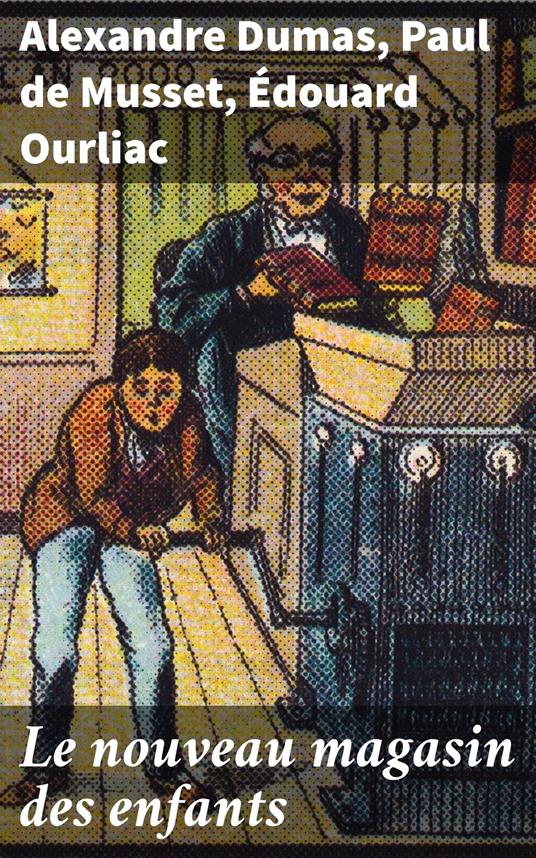 Le nouveau magasin des enfants - De Musset Paul,Alexandre Dumas,Édouard Ourliac - ebook