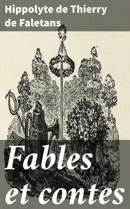 Fables et contes - Hippolyte de Thierry de Faletans - ebook