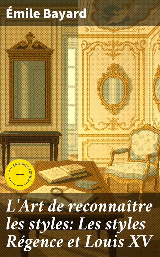 L'Art de reconnaître les styles: Les styles Régence et Louis XV