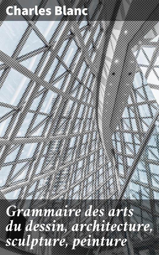 Grammaire des arts du dessin, architecture, sculpture, peinture