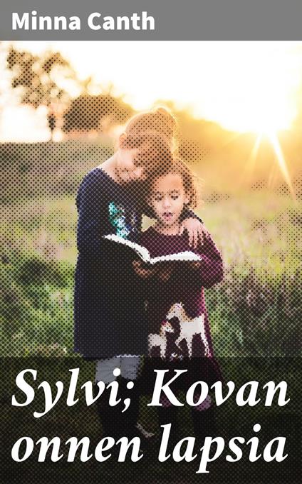 Sylvi; Kovan onnen lapsia - Minna Canth - ebook