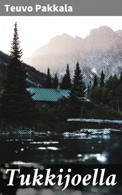 Tukkijoella - Teuvo Pakkala - ebook