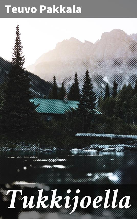Tukkijoella - Teuvo Pakkala - ebook