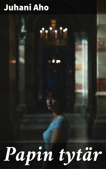 Papin tytär - Juhani Aho - ebook