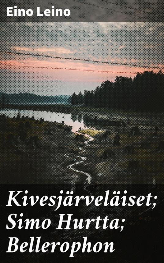 Kivesjärveläiset; Simo Hurtta; Bellerophon - Eino Leino - ebook