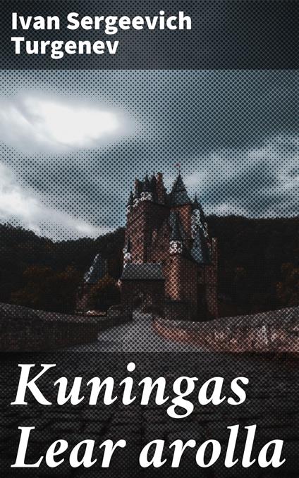 Kuningas Lear arolla - Turgenev Ivan Sergeevich,Samuli Suomalainen - ebook