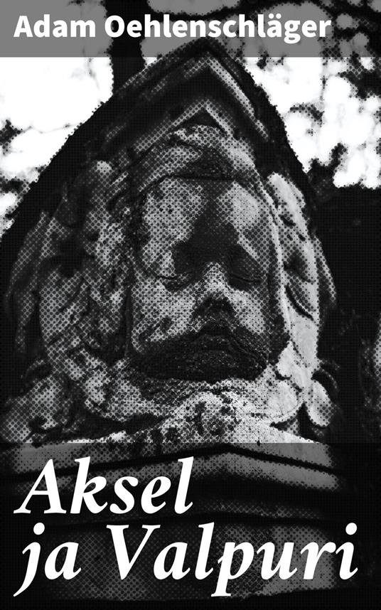 Aksel ja Valpuri - Adam Oehlenschläger,J. Enlund - ebook
