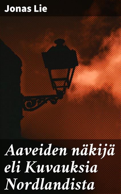 Aaveiden näkijä eli Kuvauksia Nordlandista - Jonas Lie,Hj. Hietala - ebook
