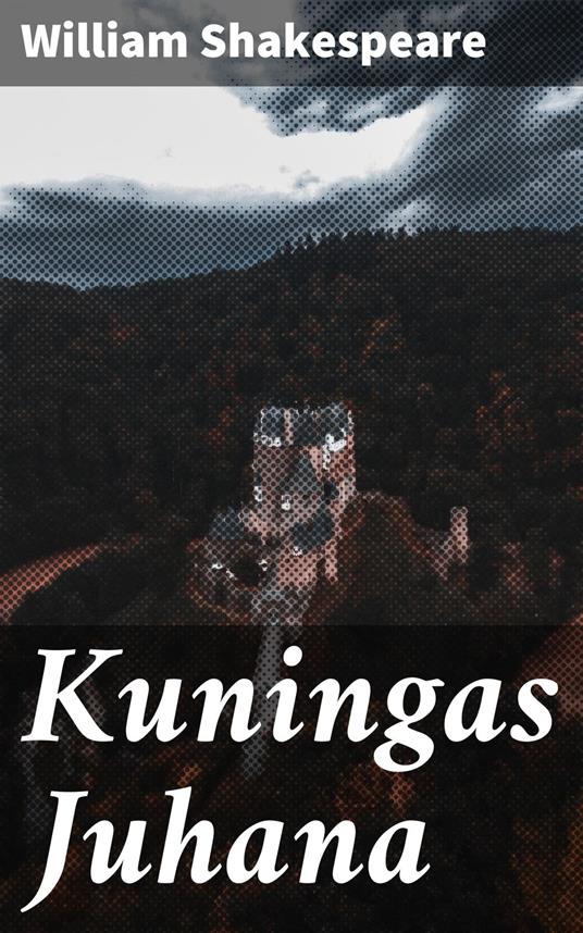 Kuningas Juhana - William Shakespeare,Paavo Emil Cajander - ebook