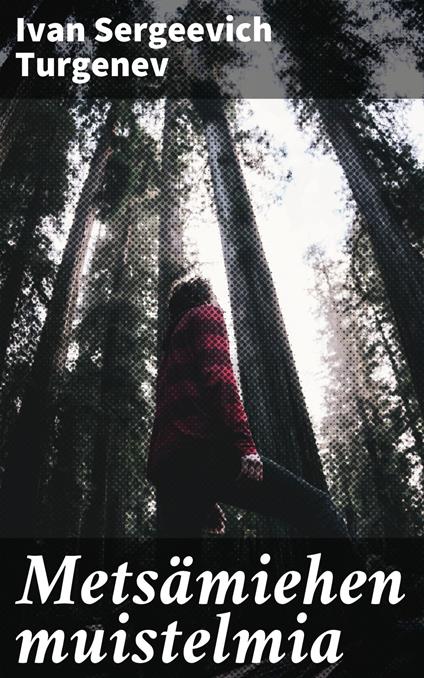 Metsämiehen muistelmia - Turgenev Ivan Sergeevich,Samuli Suomalainen - ebook