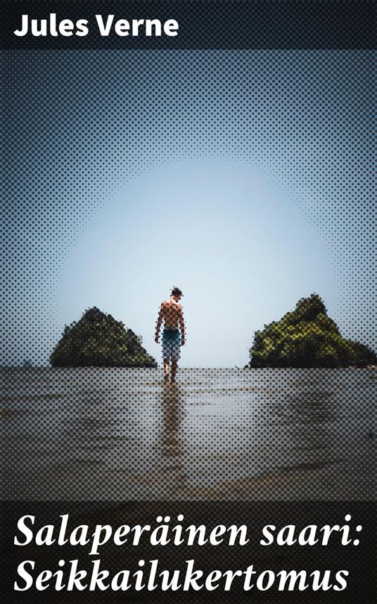 Salaperäinen saari: Seikkailukertomus - Jules Verne,Samuli Suomalainen - ebook