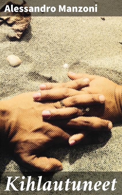 Kihlautuneet - Alessandro Manzoni,Jalmari Hahl - ebook