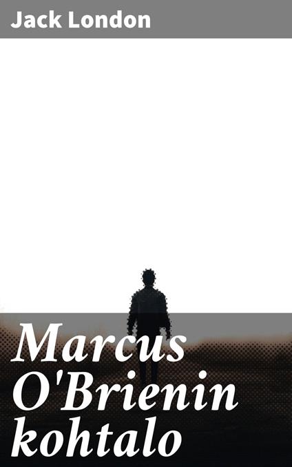 Marcus O'Brienin kohtalo - Jack London,Alpo Kupiainen - ebook