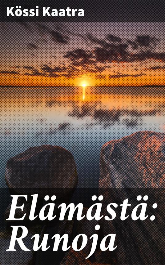 Elämästä: Runoja - Kössi Kaatra - ebook