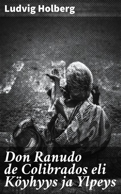Don Ranudo de Colibrados eli Köyhyys ja Ylpeys - Ludvig Holberg,K. J. Gummerus - ebook