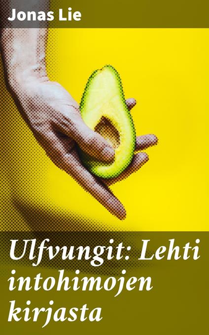 Ulfvungit: Lehti intohimojen kirjasta - Jonas Lie,Maija Halonen - ebook