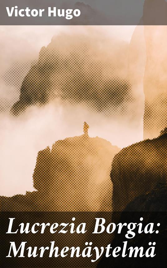 Lucrezia Borgia: Murhenäytelmä - Victor Hugo,Juhani Aho - ebook