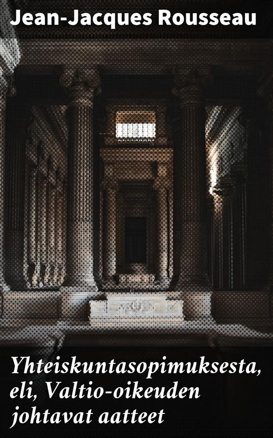 Yhteiskuntasopimuksesta, eli, Valtio-oikeuden johtavat aatteet - Jean-Jacques Rousseau,J. V. Lehtonen - ebook