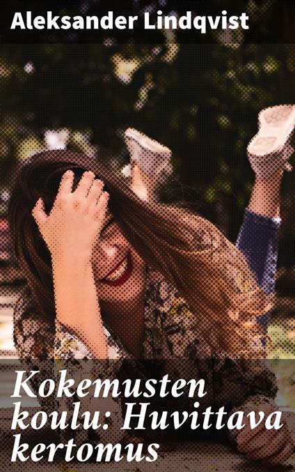 Kokemusten koulu: Huvittava kertomus - Aleksander Lindqvist - ebook