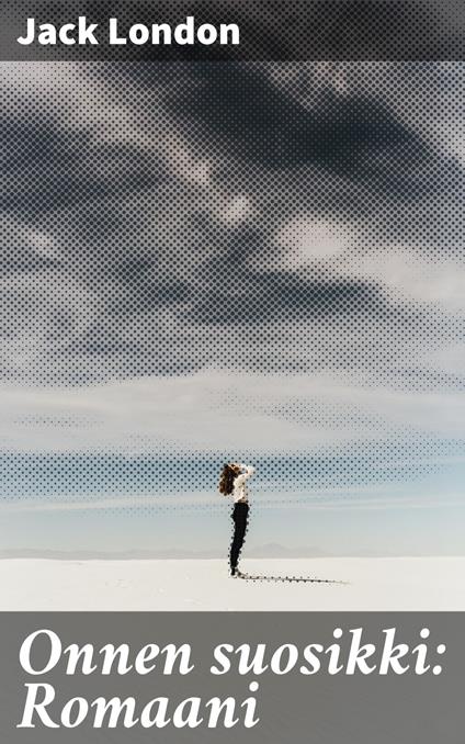 Onnen suosikki: Romaani - Jack London,Kerttu Emilia Simolin - ebook