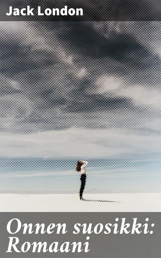 Onnen suosikki: Romaani - Jack London,Kerttu Emilia Simolin - ebook