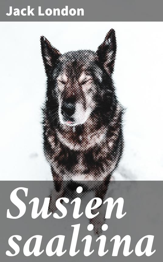 Susien saaliina - Jack London,Teuvo Pakkala - ebook