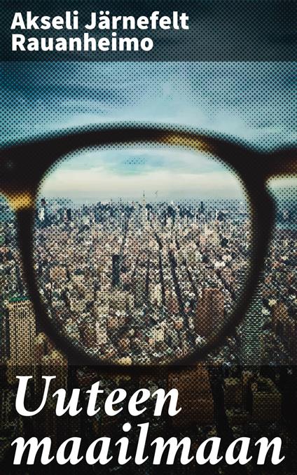 Uuteen maailmaan - Akseli Järnefelt Rauanheimo - ebook