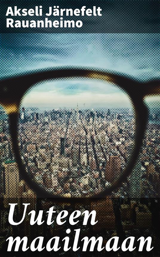 Uuteen maailmaan - Akseli Järnefelt Rauanheimo - ebook