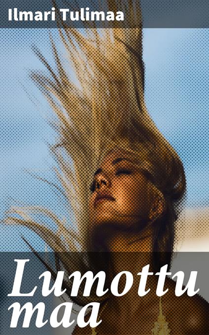 Lumottu maa - Ilmari Tulimaa - ebook
