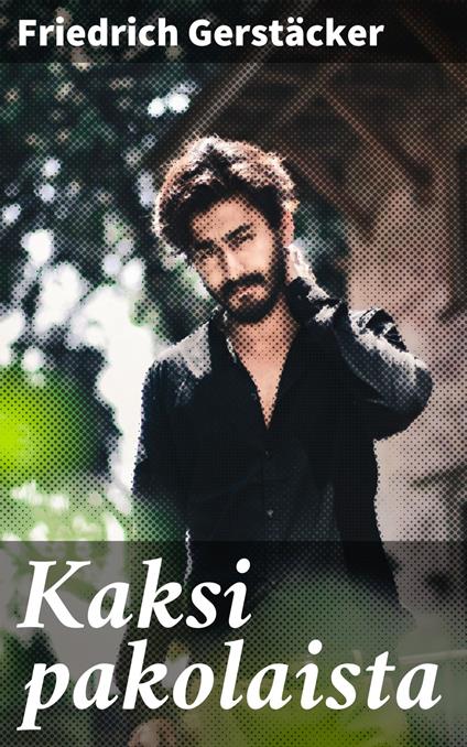 Kaksi pakolaista - Friedrich Gerstäcker - ebook