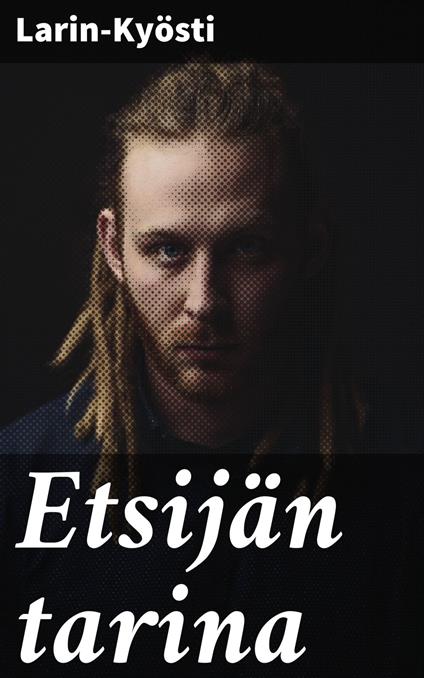 Etsijän tarina - Larin-Kyösti - ebook