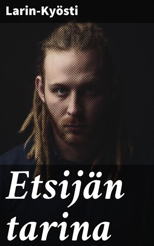 Etsijän tarina - Larin-Kyösti - ebook