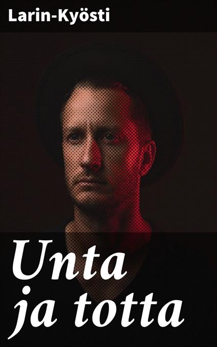 Unta ja totta - Larin-Kyösti - ebook