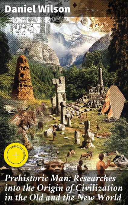 Prehistoric Man: Researches into the Origin of Civilization in the Old and the New World