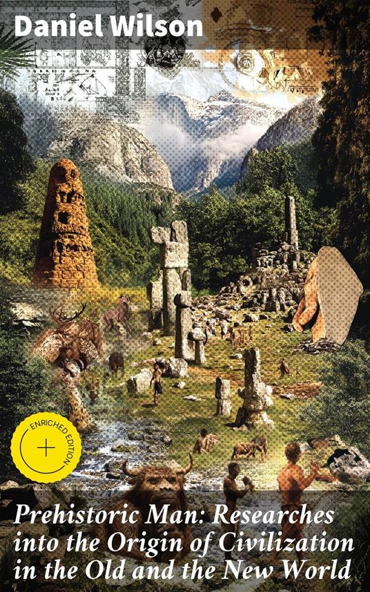 Prehistoric Man: Researches into the Origin of Civilization in the Old and the New World