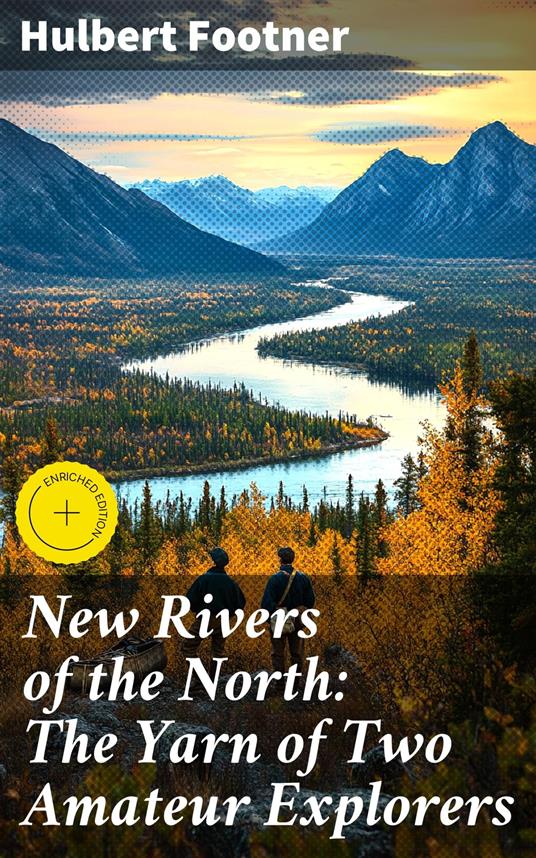New Rivers of the North: The Yarn of Two Amateur Explorers