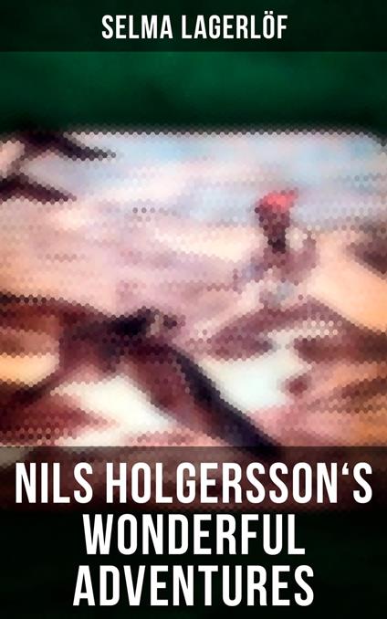 Nils Holgersson's Wonderful Adventures - Selma Lagerlof,Velma Swanston Howard - ebook