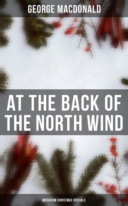 At the Back of the North Wind (Musaicum Christmas Specials) - George MacDonald - ebook