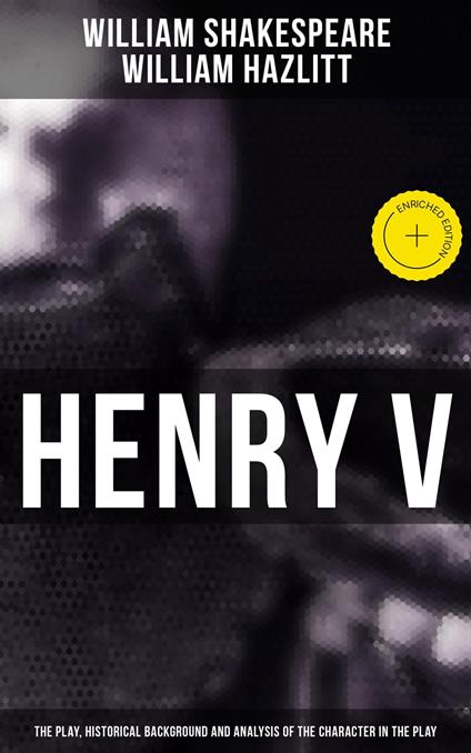 Henry V (The Play, Historical Background and Analysis of the Character in the Play)