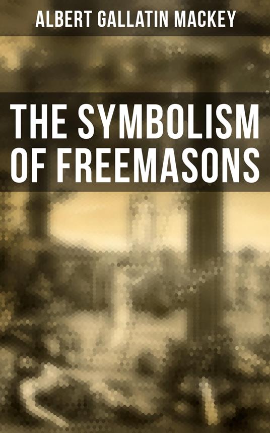 The Symbolism of Freemasons